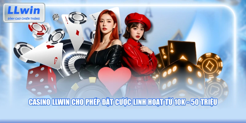 Casino LLWIN cho phép đặt cược linh hoạt từ 10K - 50 triệu 