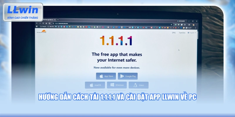 Hướng dẫn cách tải 1.1.1.1 và cài đặt app LLWIN về PC
