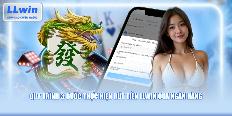 Quy trình 3 bước thực hiện rút tiền LLWIN qua ngân hàng