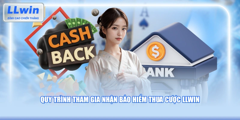 Quy trình tham gia nhận bảo hiểm thua cược LLWIN